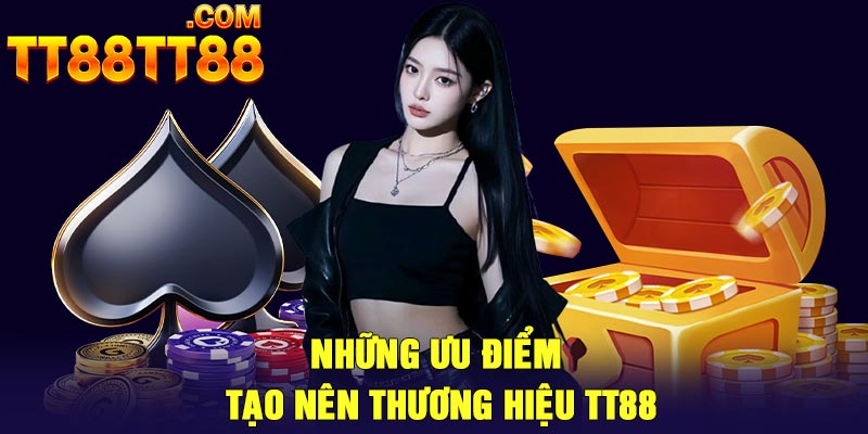 Những ưu điểm tạo nên thương hiệu TT88
