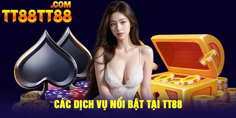 Các dịch vụ nổi bật tại TT88
