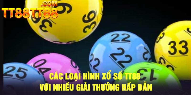 Các loại hình xổ số TT88 với nhiều giải thưởng hấp dẫn