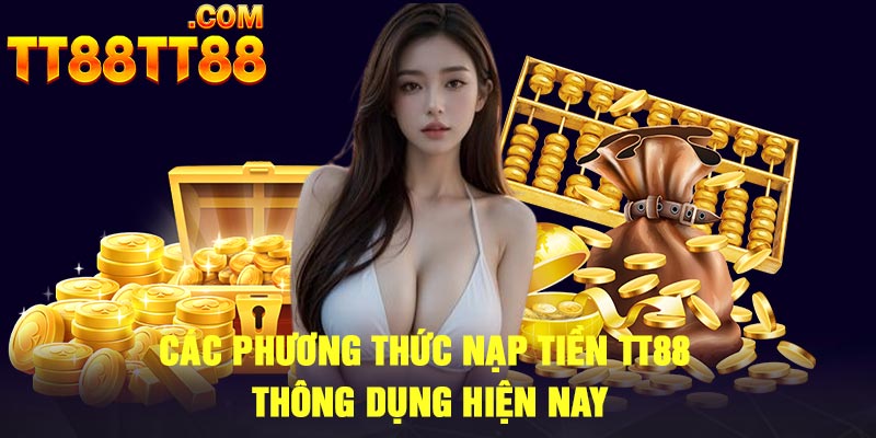 Các phương thức nạp tiền TT88 thông dụng hiện nay