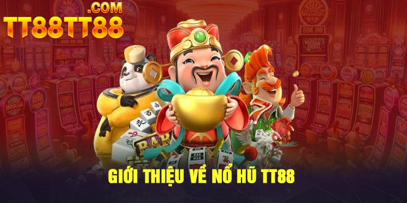 Giới thiệu về nổ hũ TT88