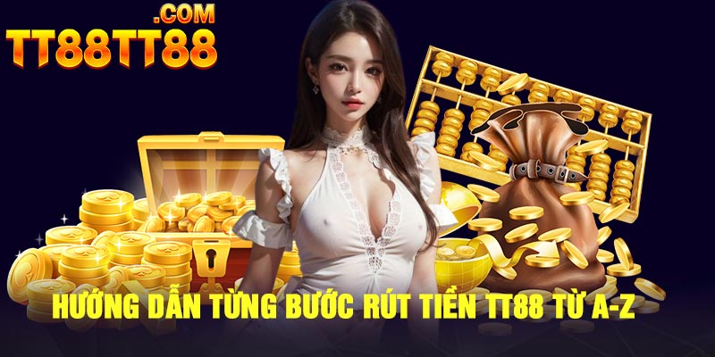 Hướng dẫn từng bước rút tiền TT88 từ A-Z