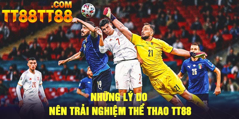 Những lý do nên trải nghiệm thể thao TT88