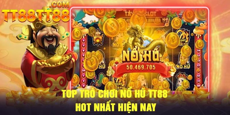 Top trò chơi nổ hũ TT88 hot nhất hiện nay