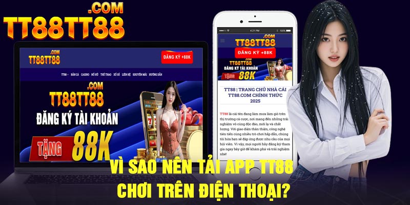 Vì sao nên tải app TT88 chơi trên điện thoại?