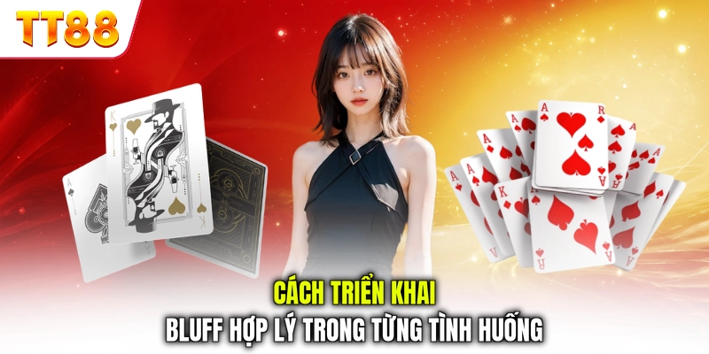 Cách triển khai Bluff hợp lý trong từng tình huống